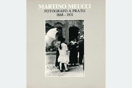 Copertina della pubblicazione Martino Meucci. Fotografo a Prato